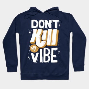 DON'T KILL MY VIBE Hoodie